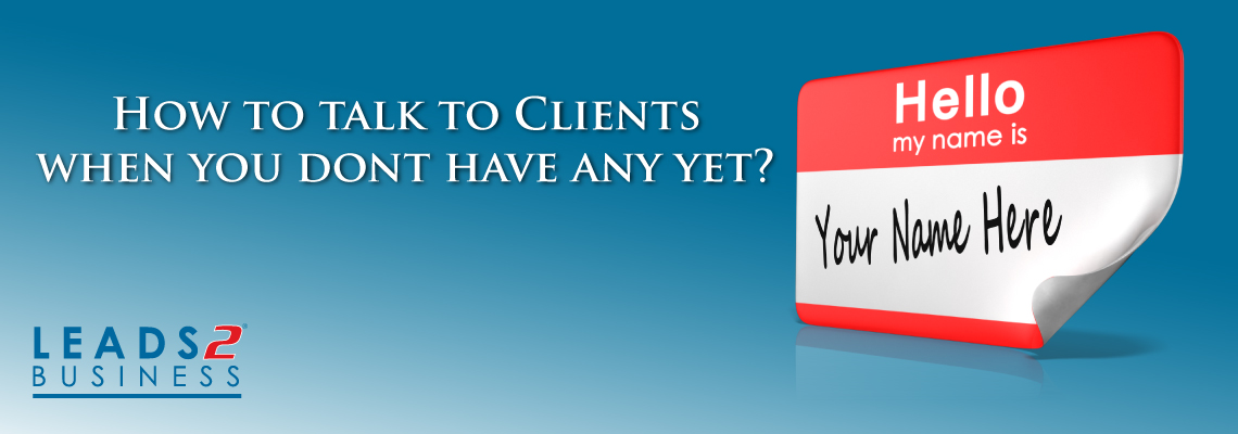 How to Talk to Clients when you don't have any Yet