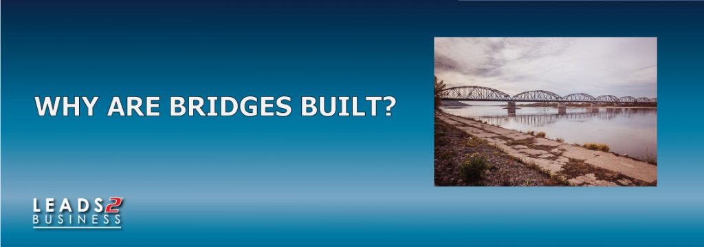 Why Are Bridges Built? - Leads 2 Business Blog